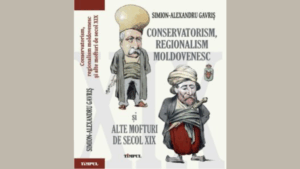 Conservatorism, regionalism moldovenesc și alte mofturi de secol XIX